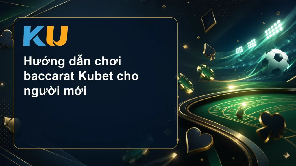 Hướng dẫn chơi baccarat Kubet cho người mới - hình đại diện KU 99