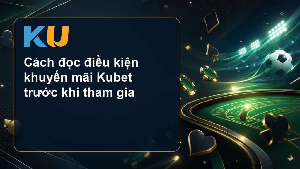 Cách đọc điều kiện khuyến mãi Kubet trước khi tham gia - hình đại diện KU 159