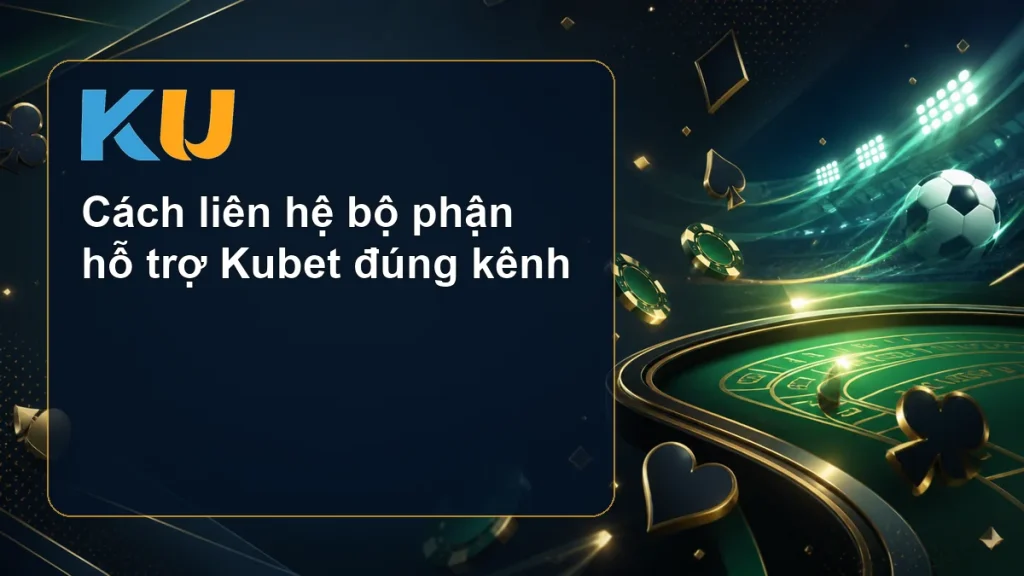 Cách liên hệ bộ phận hỗ trợ Kubet đúng kênh - hình đại diện KU 175