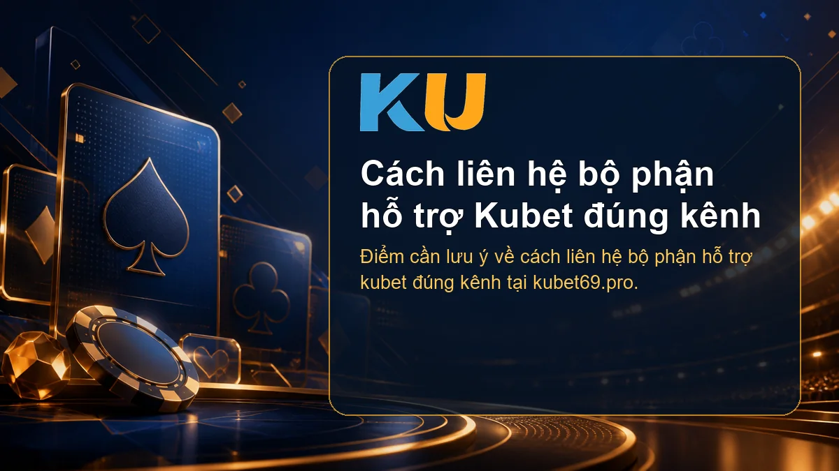 Minh họa chi tiết Cách liên hệ bộ phận hỗ trợ Kubet đúng kênh tại KU - 175