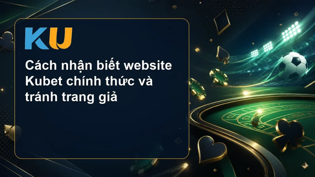 Cách nhận biết website Kubet chính thức và tránh trang giả - hình đại diện KU 163