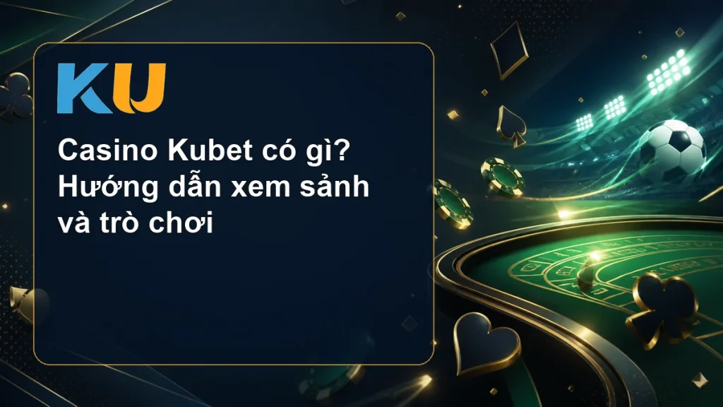 Casino Kubet có gì? Hướng dẫn xem sảnh và trò chơi - hình đại diện KU 95