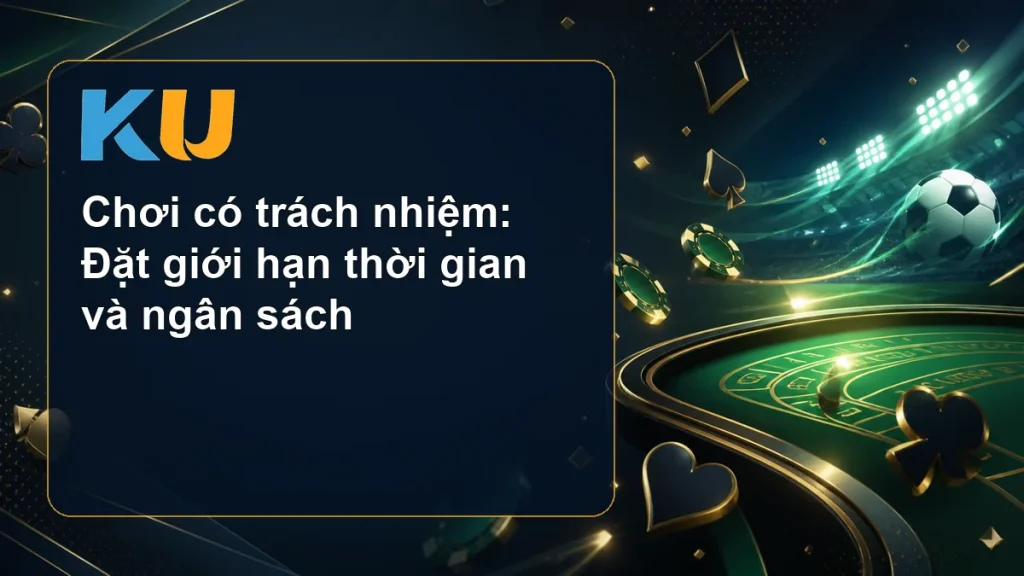 Chơi có trách nhiệm: Đặt giới hạn thời gian và ngân sách - hình đại diện KU 183