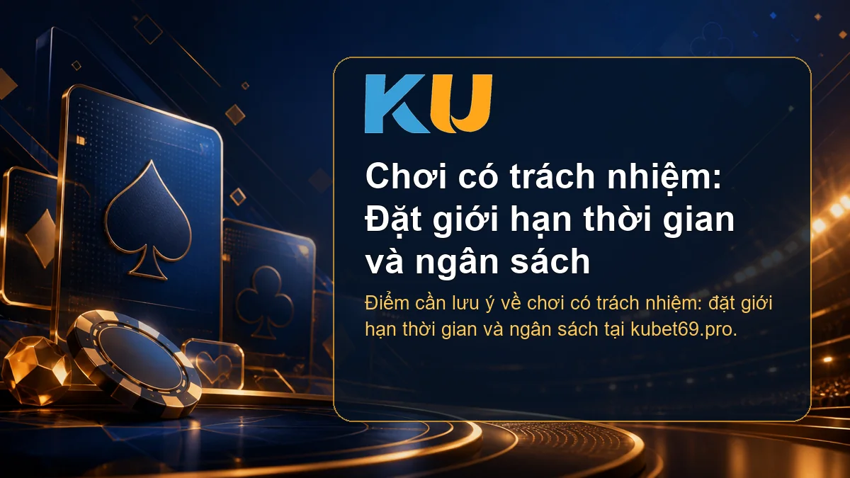 Minh họa chi tiết Chơi có trách nhiệm: Đặt giới hạn thời gian và ngân sách tại KU - 183