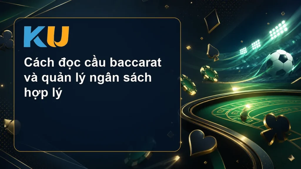 Cách đọc cầu baccarat và quản lý ngân sách hợp lý - hình đại diện KU 103