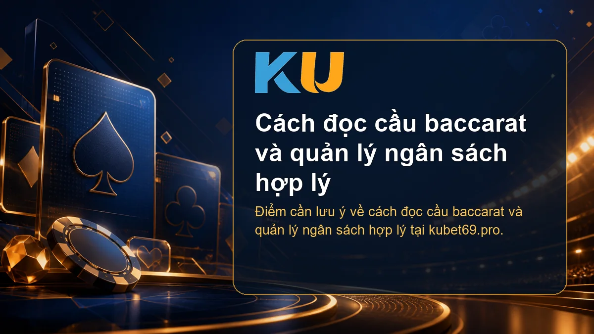 Minh họa chi tiết Cách đọc cầu baccarat và quản lý ngân sách hợp lý tại KU - 103
