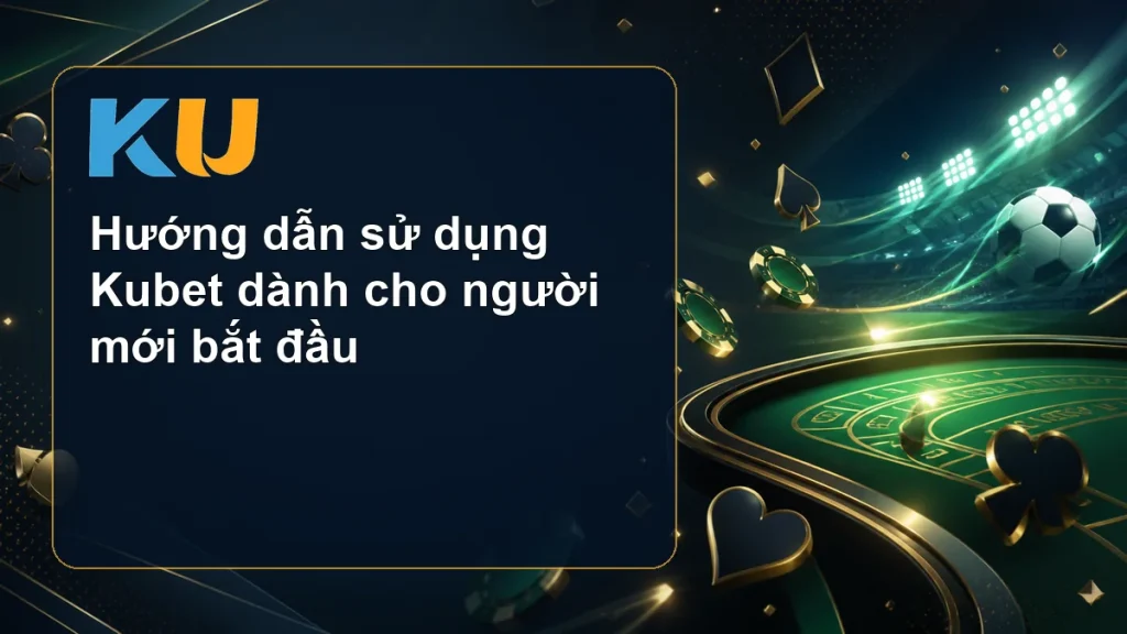 Hướng dẫn sử dụng Kubet dành cho người mới bắt đầu - hình đại diện KU 79