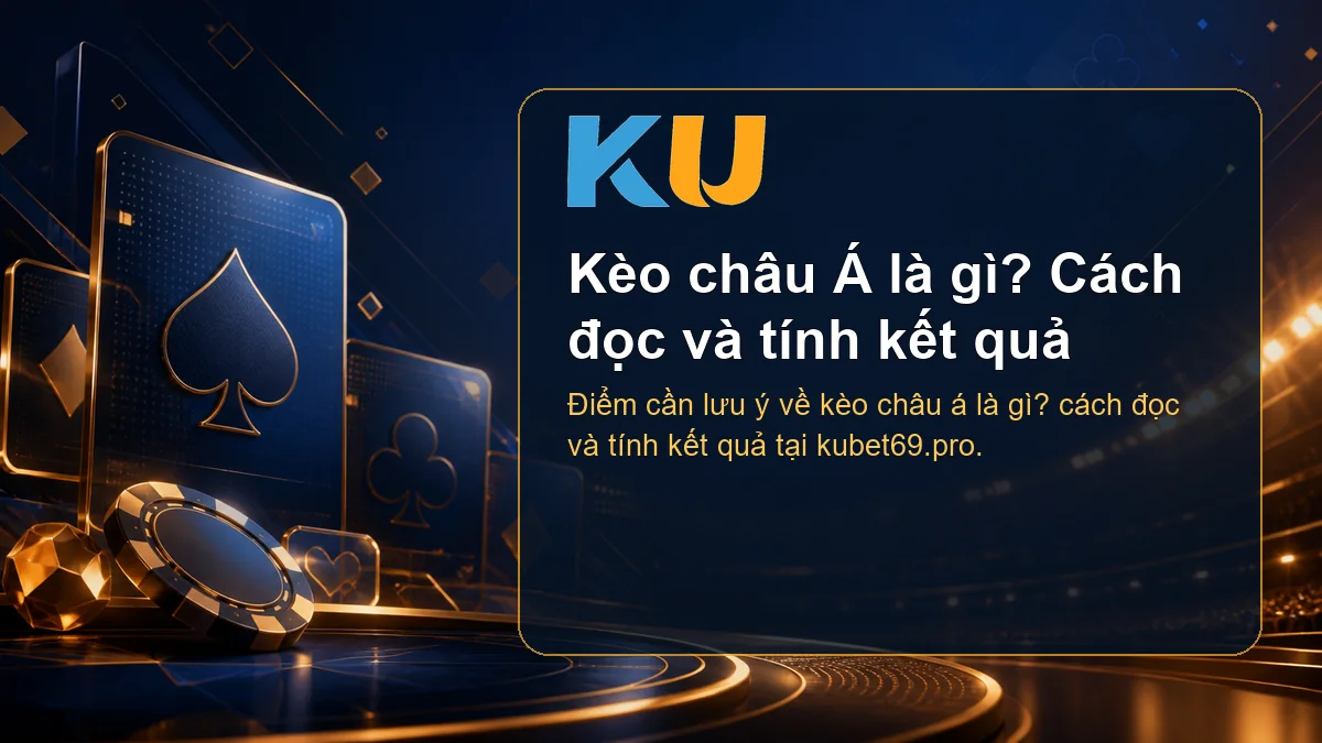 Minh họa chi tiết Kèo châu Á là gì? Cách đọc và tính kết quả tại KU - 123