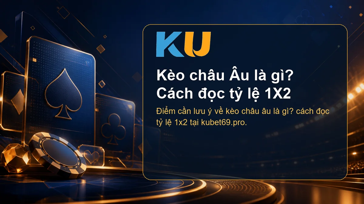 Minh họa chi tiết Kèo châu Âu là gì? Cách đọc tỷ lệ 1X2 tại KU - 127