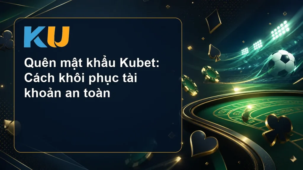 Quên mật khẩu Kubet: Cách khôi phục tài khoản an toàn - hình đại diện KU 71