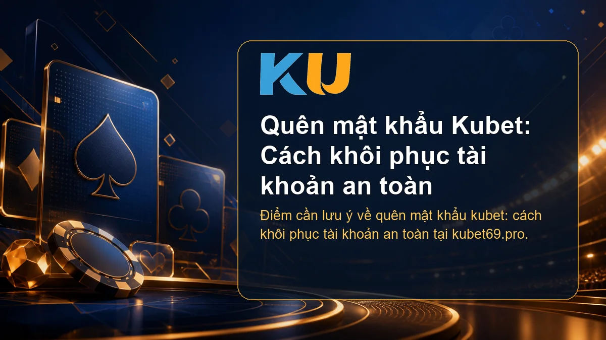 Minh họa chi tiết Quên mật khẩu Kubet: Cách khôi phục tài khoản an toàn tại KU - 71