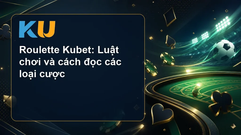 Roulette Kubet: Luật chơi và cách đọc các loại cược - hình đại diện KU 107