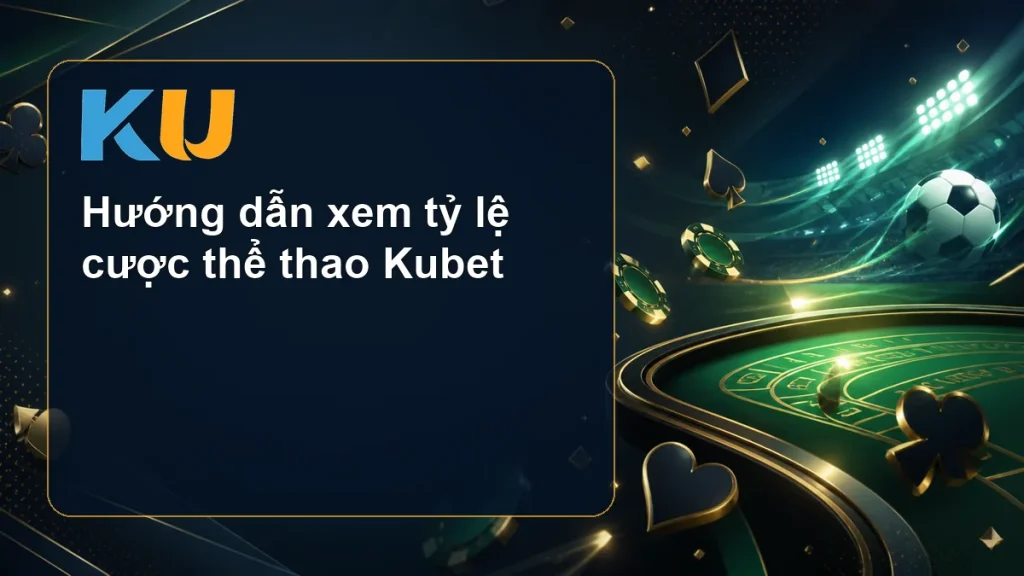 Hướng dẫn xem tỷ lệ cược thể thao Kubet - hình đại diện KU 119